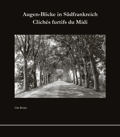 Augen-Blicke in S&uuml;dfrankreich - Udo Becker