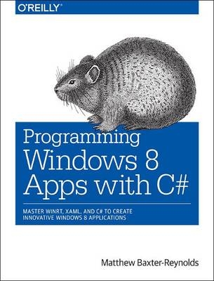 Programming Windows Store Apps with C# -  Matthew Baxter-Reynolds,  Iris Classon