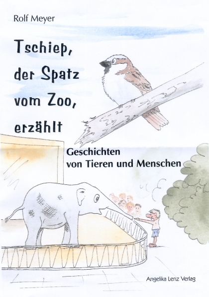 Tschiep, der Spatz vom Zoo, erz&auml;hlt - Rolf Meyer
