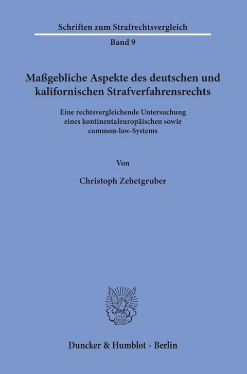 Ma&szlig;gebliche Aspekte des deutschen und kalifornischen Strafverfahrensrechts. - Christoph Zehetgruber