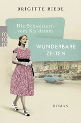 Die Schwestern vom Ku'damm: Wunderbare Zeiten - Brigitte Riebe