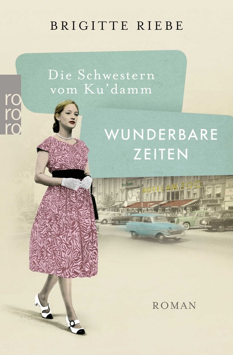 Die Schwestern vom Ku'damm: Wunderbare Zeiten - Brigitte Riebe