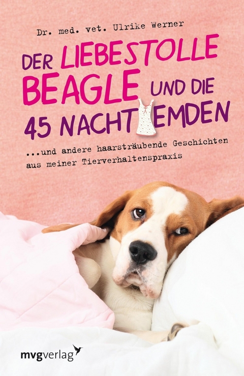 Der liebestolle Beagle und die 45 Nachthemden -  Dr. med. vet. Ulrike Werner