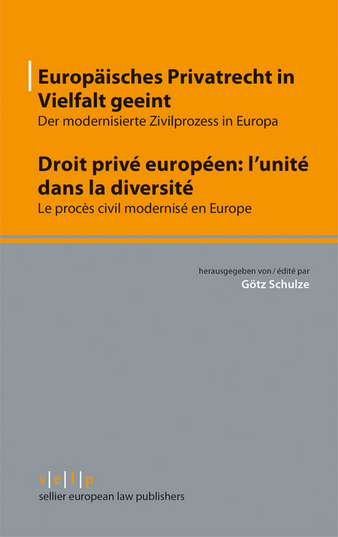 Europ&auml;isches Privatrecht in Vielfalt geeint - Droit priv&eacute; europ&eacute;en: l'unit&eacute; dans la diversit&eacute; - 