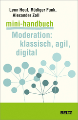 Mini-Handbuch Moderation: klassisch, agil, digital - Leon Houf, R&uuml;diger Funk, Alexander Zoll