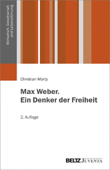 Max Weber. Ein Denker der Freiheit - Christian Marty