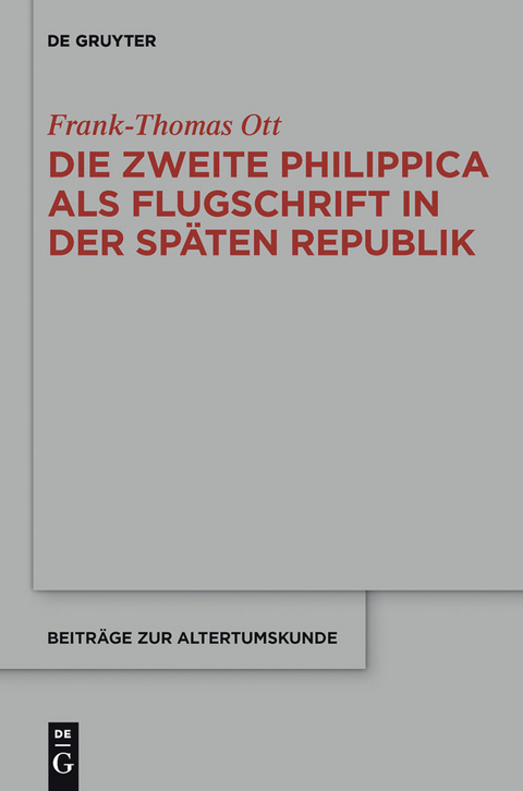 Die zweite Philippica als Flugschrift in der sp&auml;ten Republik - Frank-Thomas Ott