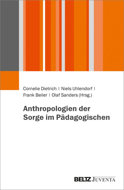 Anthropologien der Sorge im Pädagogischen - 