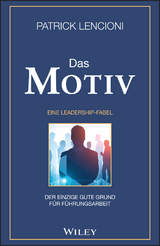 Das Motiv: Der einzige gute Grund für Führungsarbeit - eine Leadership-Fabel - Patrick M. Lencioni
