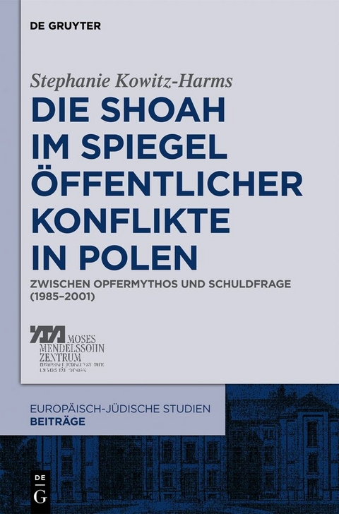 Die Shoah im Spiegel &ouml;ffentlicher Konflikte in Polen -  Stephanie Kowitz-Harms