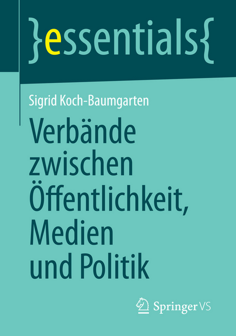 Verb&auml;nde zwischen &Ouml;ffentlichkeit, Medien und Politik - Sigrid Koch-Baumgarten