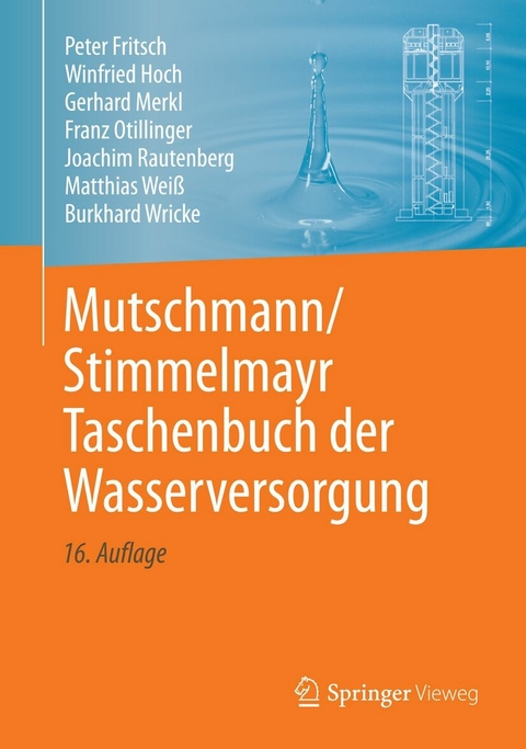 Mutschmann/Stimmelmayr Taschenbuch der Wasserversorgung - Joachim Rautenberg, Peter Fritsch, Winfried Hoch, Gerhard Merkl, Franz Otillinger, Matthias Wei&szlig;, Burkhard Wricke