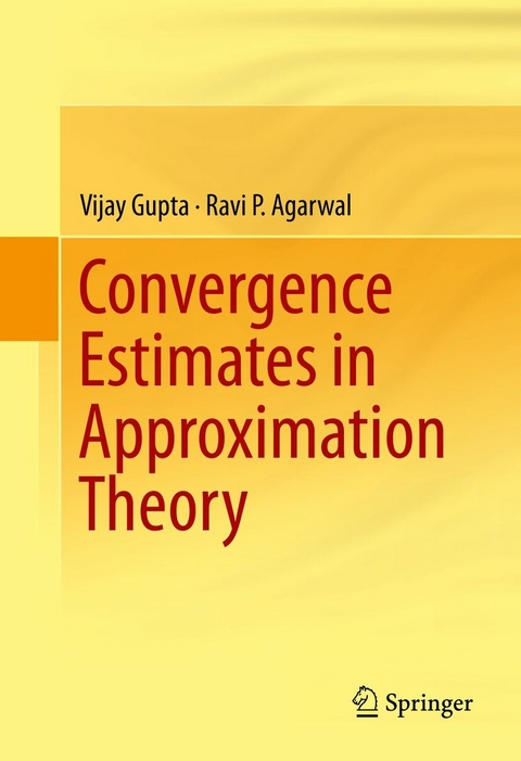 Convergence Estimates in Approximation Theory - Vijay Gupta, Ravi P. Agarwal