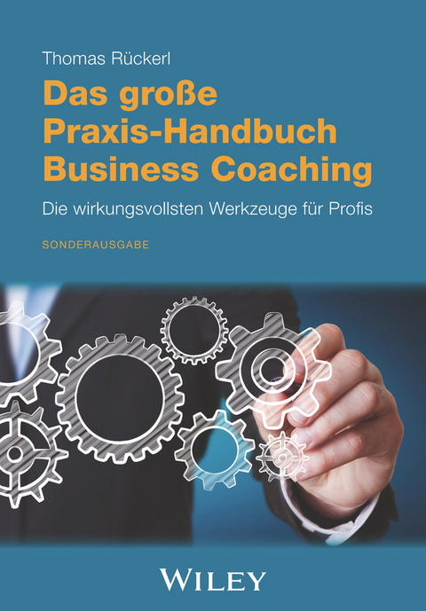 Das gro&szlig;e Praxis-Handbuch Business Coaching: Die wirkungsvollsten Werkzeuge f&uuml;r Profis - Thomas R&uuml;ckerl