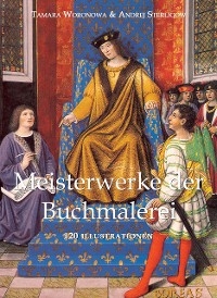 Meisterwerke der Buchmalerei 120 illustrationen - Tamara Woronowa, Andrej Sterligow