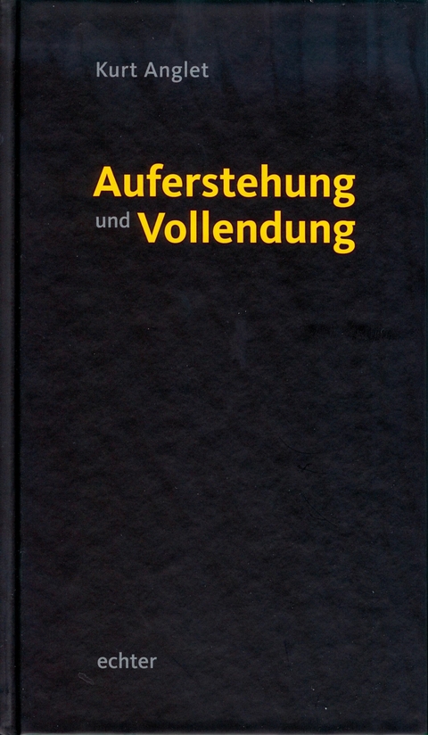 Auferstehung und Vollendung - Kurt Anglet