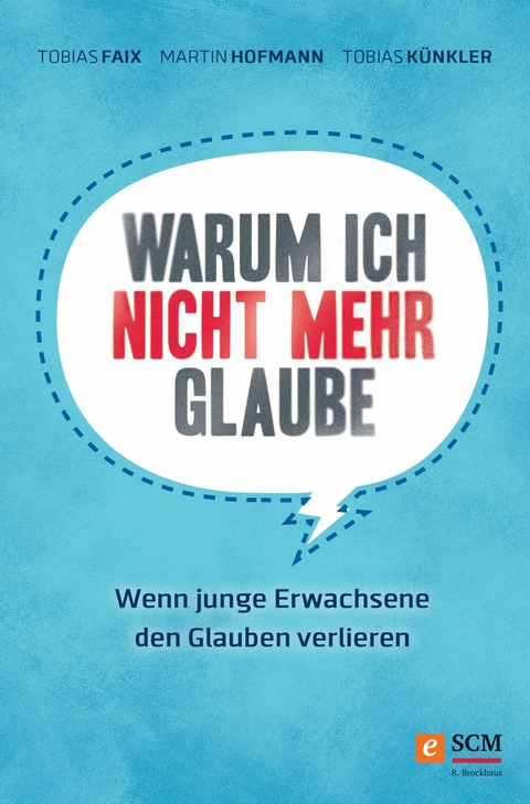 Warum ich nicht mehr glaube - Tobias Faix, Martin Hofmann, Tobias K&uuml;nkler