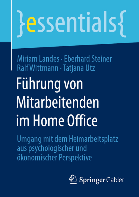F&uuml;hrung von Mitarbeitenden im Home Office - Miriam Landes, Eberhard Steiner, Ralf Wittmann, Tatjana Utz