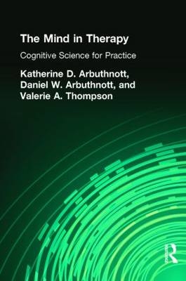 Mind in Therapy -  Dennis W. Arbuthnott,  Katherine D. Arbuthnott,  Valerie A. Thompson