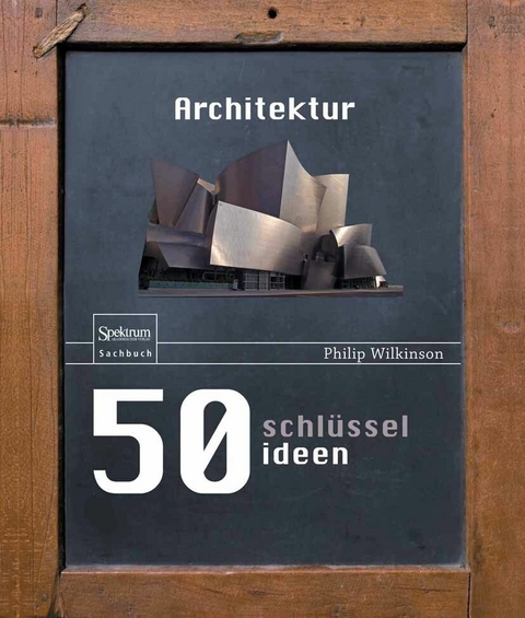 50 Schl&uuml;sselideen Architektur - Philip Wilkinson