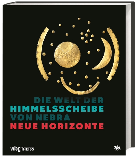 Die Welt der Himmelsscheibe von Nebra - Neue Horizonte - 