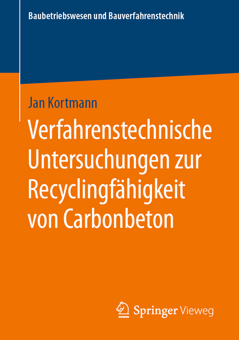 Verfahrenstechnische Untersuchungen zur Recyclingf&auml;higkeit von Carbonbeton - Jan Kortmann