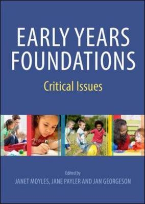 Early Years Foundations: Critical Issues -  Jan Georgeson,  Janet Moyles,  Jane Payler