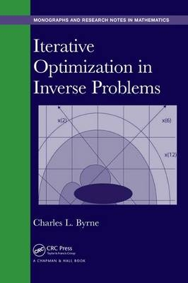 Iterative Optimization in Inverse Problems -  Charles Byrne