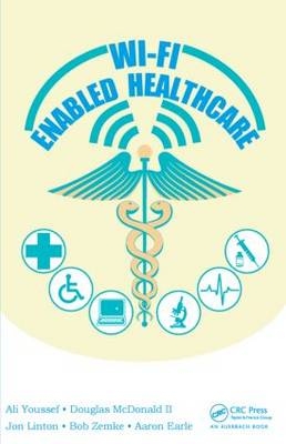 Wi-Fi Enabled Healthcare -  Aaron Earle,  Douglas McDonald II,  Jon Linton,  Ali Youssef,  Bob Zemke