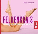 Feldenkrais - bewegte, schmerzfreie Füße und Knie (Hörbuch) - Lichtenau, Birgit; von Websky, Bettina