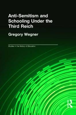 Anti-Semitism and Schooling Under the Third Reich -  Gregory Wegner