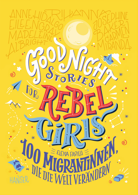 Good Night Stories for Rebel Girls - 100 Migrantinnen, die die Welt ver&auml;ndern - Elena Favilli