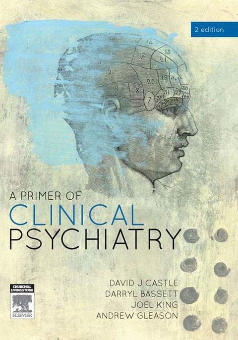 Primer of Clinical Psychiatry -  Darryl Bassett,  David Castle,  Andrew Gleason,  Joel King