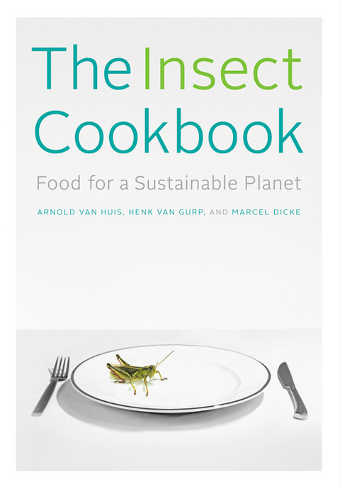 The Insect Cookbook - Arnold Van Huis, Henk Van Gurp, Marcel Dicke