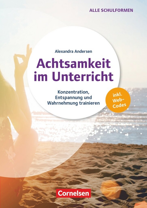 Achtsamkeit im Unterricht - Konzentration, Entspannung und Wahrnehmung trainieren - Alexandra Andersen