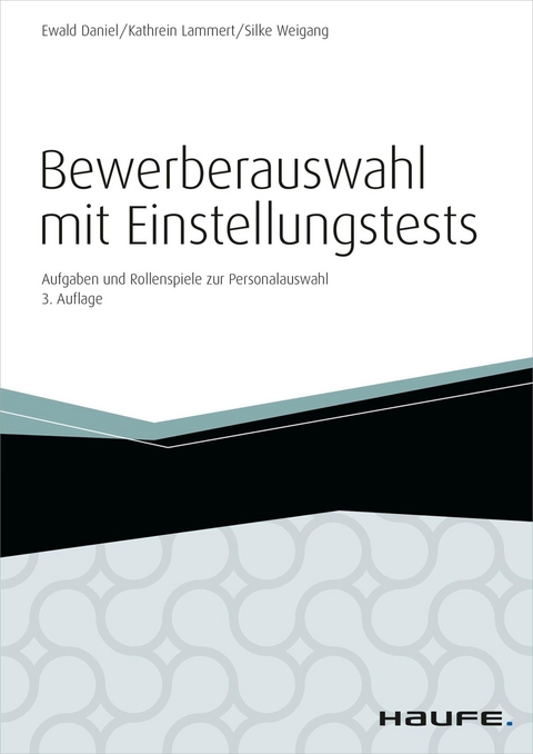 Bewerberauswahl mit Einstellungstests - inkl. Arbeitshilfen online - Ewald Daniel, Kathrein Lammert, Silke Weigang