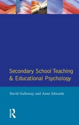 Secondary School Teaching and Educational Psychology -  Anne Edwards,  David Galloway