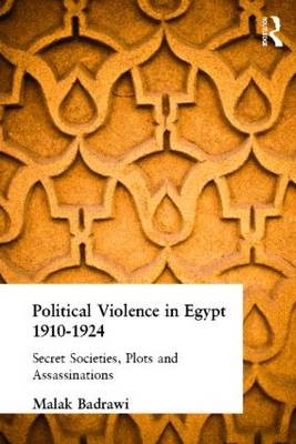 Political Violence in Egypt 1910-1925 -  Malak Badrawi