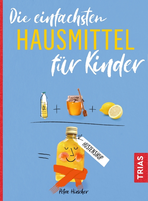 Die einfachsten Hausmittel f&uuml;r Kinder - Petra Hirscher