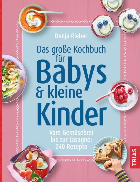 Das gro&szlig;e Kochbuch f&uuml;r Babys & kleine Kinder - Dunja Rieber