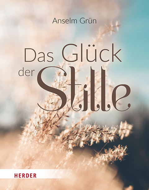 Das Gl&uuml;ck der Stille - Anselm Gr&uuml;n
