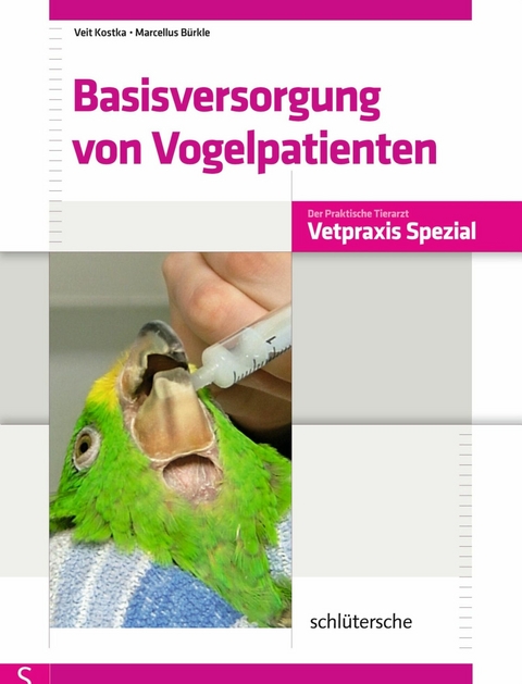 Basisversorgung von Vogelpatienten - Veit Kostka, Marcellus B&uuml;rkle