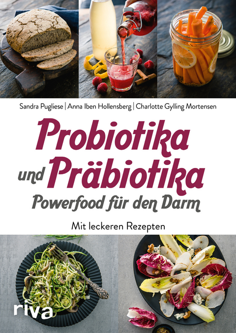 Probiotika und Pr&auml;biotika &ndash; Powerfood f&uuml;r den Darm - Sandra Pugliese, Anna Iben Hollensberg, Charlotte Gylling Mortensen