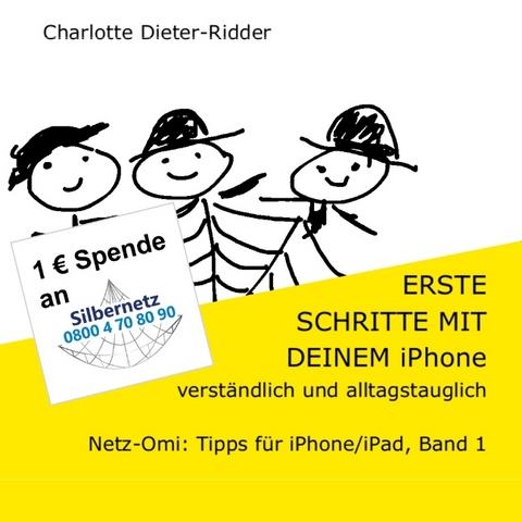 Erste Schritte mit deinem iPhone- verständlich und alltagstauglich - Charlotte Dieter-Ridder