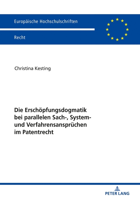 Die Ersch&ouml;pfungsdogmatik bei parallelen Sach-, System- und Verfahrensanspr&uuml;chen im Patentrecht - Christina Kesting