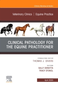 Clinical Pathology for the Equine Practitioner,An Issue of Veterinary Clinics of North America: Equine Practice - 