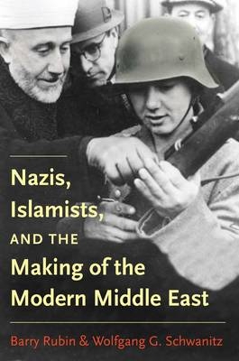 Nazis, Islamists, and the Making of the Modern Middle East -  Barry Rubin,  Wolfgang G. Schwanitz