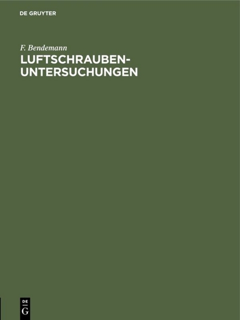 F. Bendemann: Luftschrauben-Untersuchungen der Geschäftsstelle für... / 1911–1912 - F. Bendemann
