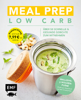 Meal Prep Low Carb &ndash; &uuml;ber 50 schnelle und gesunde Gerichte zum Mitnehmen