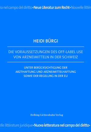 Die Voraussetzungen des Off-Label Use von Arzneimitteln in der Schweiz - Heidi B&uuml;rgi